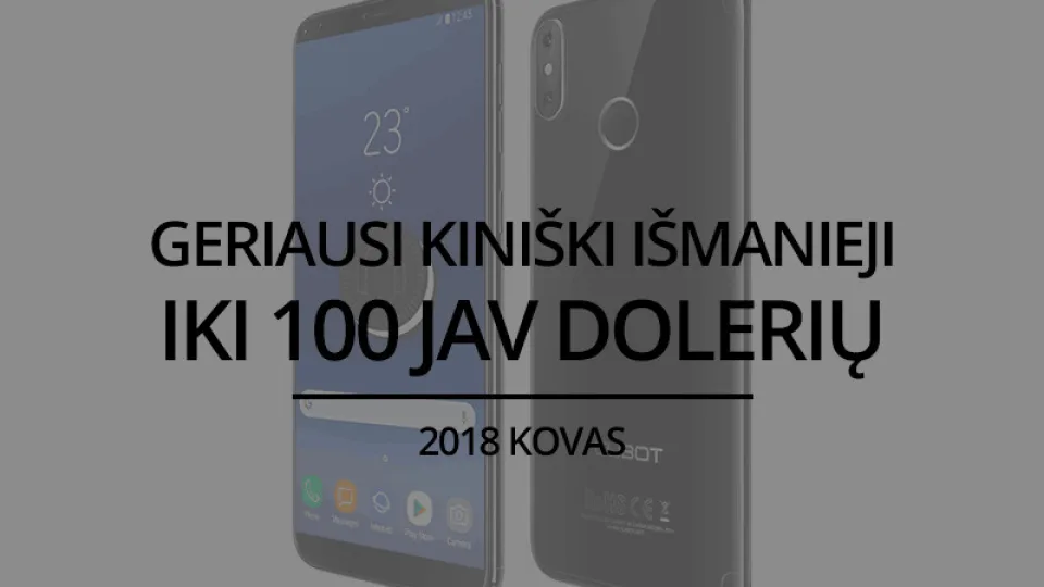 TOP 5 geriausi kiniški išmanieji telefonai iki 100 JAV dolerių – 2018 kovas