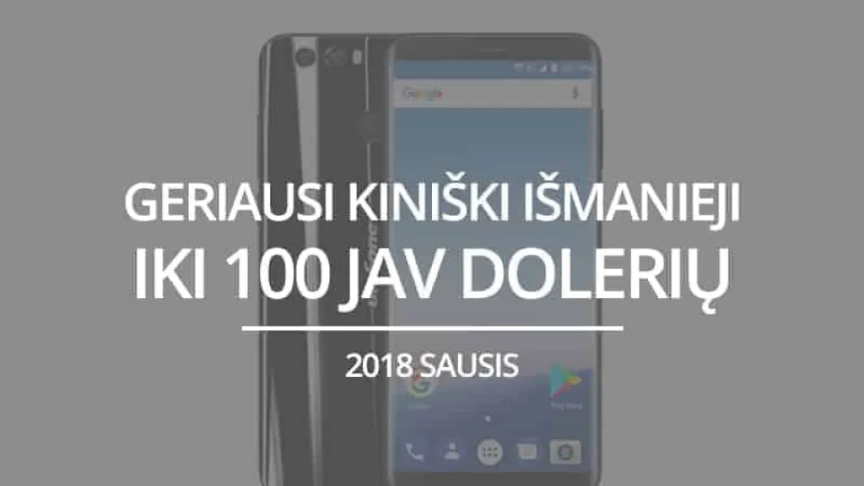 TOP 5 geriausi kiniški išmanieji telefonai iki 100 JAV dolerių – 2018 sausis